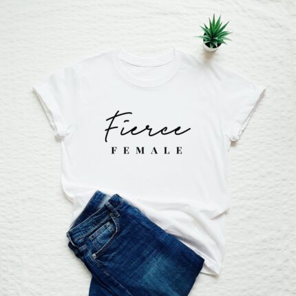 Fierce female shirt
